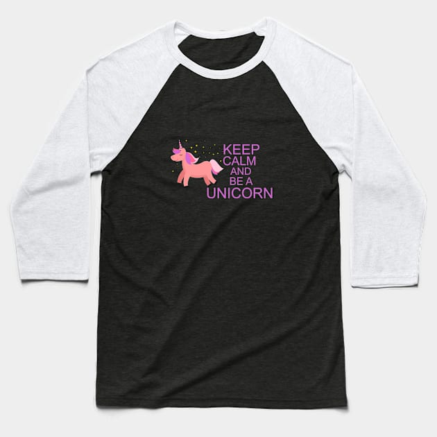 Keep calm and be a unicorn Baseball T-Shirt by cypryanus